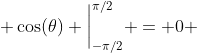  \cos(\theta) \bigg|_{-\pi/2}^{\pi/2} = 0 
