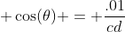  \cos(\theta) = \frac{.01}{cd}