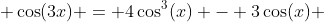  \cos(3x) = 4\cos^3(x) - 3\cos(x) 