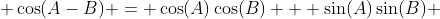  \cos(A-B) = \cos(A)\cos(B) + \sin(A)\sin(B) 