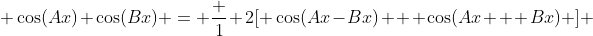  \cos(Ax) \cos(Bx) = \frac 1 2[ \cos(Ax-Bx) + \cos(Ax + Bx) ] 