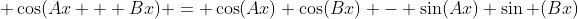  \cos(Ax + Bx) = \cos(Ax) \cos(Bx) - \sin(Ax) \sin (Bx)