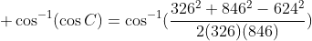  \cos^{-1}(\cos{C})=\cos^{-1}(\frac{326^2+846^2-624^2}{2(326)(846)})