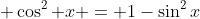  \cos^2 x = 1-\sin^2x