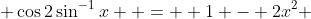  \cos{2\sin^{-1}{x}}  =  1 - 2x^2 