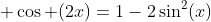  \cos (2x)=1-2\sin^2(x)