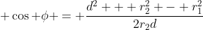  \cos \phi = \frac{d^2 + r_2^2 - r_1^2}{2r_2d}