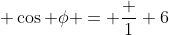  \cos \phi = \frac 1 6