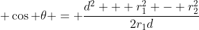  \cos \theta = \frac{d^2 + r_1^2 - r_2^2}{2r_1d}