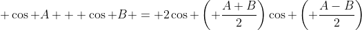  \cos A + \cos B = 2\cos \left( \frac{A+B}{2}\right)\cos \left( \frac{A-B}{2}\right)