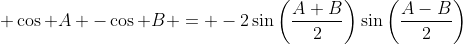  \cos A -\cos B = -2\sin\left(\frac{A+B}{2}\right)\sin\left(\frac{A-B}{2}\right)