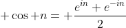  \cos n= \frac{e^{in}+e^{-in}}{2}