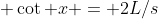  \cot x = 2L/s