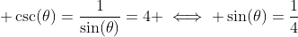  \csc(\theta)=\frac{1}{\sin(\theta)}=4 \iff \sin(\theta)=\frac{1}{4}