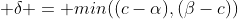  \delta = min((c-\alpha),(\beta-c))