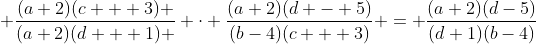  \dfrac{(a+2)(c + 3) }{(a+2)(d + 1) } \cdot \dfrac{(a+2)(d - 5)}{(b-4)(c + 3)} = \dfrac{(a+2)(d-5)}{(d+1)(b-4)}