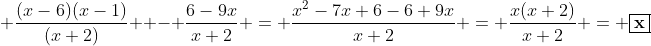  \dfrac{(x-6)(x-1)}{(x+2)}  - \dfrac{6-9x}{x+2} = \dfrac{x^2-7x+6-6+9x}{x+2} = \dfrac{x(x+2)}{x+2} = \boxed{\bold{x}}