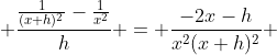  \dfrac{\frac1{(x+h)^2}-\frac1{x^2}}{h} = \dfrac{-2x-h}{x^2(x+h)^2} 