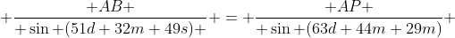  \dfrac{ AB }{ \sin (51d 32m 49s) } = \dfrac{ AP }{ \sin (63d 44m 29m)} 
