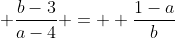  \dfrac{b-3}{a-4} =  \dfrac{1-a}{b}