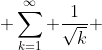  \displaystyle\sum_{k=1}^{\infty} \frac{1}{\sqrt{k}} 