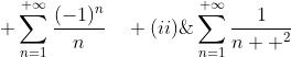 (i)\; \displaystyle\sum_{n=1}^{+\infty}\dfrac{(-1)^n}{n}\quad (ii)\;\displaystyle\sum_{n=1}^{+\infty}\dfrac{1}{n  ^2}