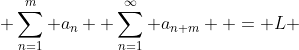  \displaystyle\sum_{n=1}^{m} a_n +\displaystyle\sum_{n=1}^{\infty} a_{n+m}  = L 