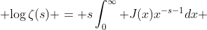  \displaystyle{\log\zeta(s) = s\int_0^\infty J(x)x^{-s-1}dx} 