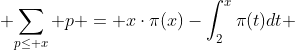  \displaystyle{\sum_{p\leq x} p = x\cdot\pi(x)-\int_2^x\pi(t)dt} 