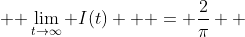 \displaystyle{ \lim_{t\to\infty} I(t)   = \frac{2}{\pi}}  