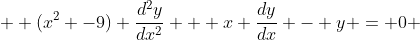  \displaystyle (x^2 -9) \dfrac{d^2y}{dx^2} + x \dfrac{dy}{dx} - y = 0 