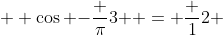  \displaystyle \cos {-\frac {\pi}{3} } = \frac {1}{2} 