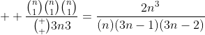  \displaystyle \frac{\binom{n}{1}\binom{n}{1}\binom{n}{1}}{\binom  {3n}{3}}=\frac{2n^3}{(n)(3n-1)(3n-2)}