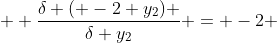  \displaystyle \frac{\delta ( -2 y_2) }{\delta y_2} = -2 