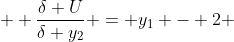  \displaystyle \frac{\delta U}{\delta y_2} = y_1 - 2 