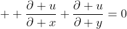  \displaystyle \frac{\partial u}{\partial x}+\frac{\partial u}{\partial y}=0