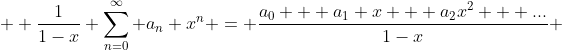  \displaystyle \frac{1}{1-x} \sum^{\infty}_{n=0} a_{n} x^{n} = \frac{a_{0} + a_{1} x + a_{2}x^{2} + ...}{1-x} 