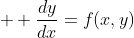  \displaystyle \frac{dy}{dx}=f(x,y)