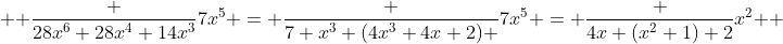 \displaystyle \frac {28x^6+28x^4+14x^3}{7x^5} = \frac {7 x^3 (4x^3+4x+2) }{7x^5} = \frac {4x (x^2+1)+2}{x^2 } 