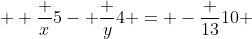  \displaystyle \frac {x}{5}- \frac {y}{4} = -\frac {13}{10} 