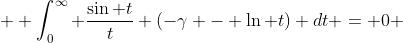  \displaystyle \int^{\infty}_{0} \frac{\sin t}{t} (-\gamma - \ln t) dt = 0 