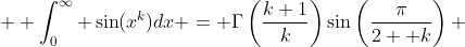 \displaystyle \int_0^\infty \sin(x^k)dx = \Gamma\left(\frac{k+1}k\right)\sin\left(\frac\pi{2  k}\right) 