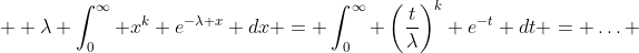  \displaystyle \lambda \int^{\infty}_0 x^k e^{-\lambda x} dx = \int^{\infty}_0 \left(\frac{t}{\lambda}\right)^k e^{-t} dt = \ldots 