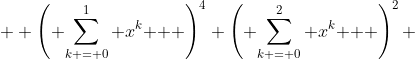  \displaystyle \left( {\sum\limits_{k = 0}^1 {x^k } } \right)^4 \left( {\sum\limits_{k = 0}^2 {x^k } } \right)^2 