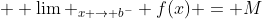  \displaystyle \lim _{x \to b^{-}} f(x) = M