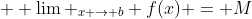  \displaystyle \lim _{x \to b} f(x) = M