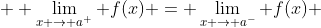  \displaystyle \lim_{x \to a^+} f(x) = \lim_{x \to a^-} f(x) 