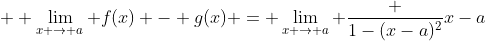  \displaystyle \lim_{x \to a} f(x) - g(x) = \lim_{x \to a} \frac {1-(x-a)^2}{x-a}