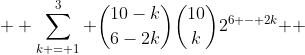  \displaystyle \sum\limits_{k = 1}^3 {\binom{10-k}{6-2k}\binom{10}{k}2^{6 - 2k} } 