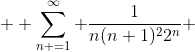  \displaystyle \sum^{\infty}_{n =1} \frac{1}{n(n+1)^{2}2^{n}} 